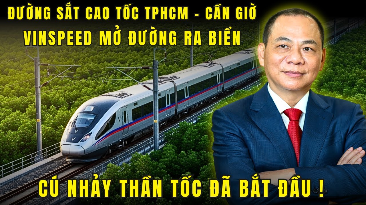 Đường sắt cao tốc TP HCM - CẦN GIỜ  được thẩm định - VinSpeed mở đường ra biển !