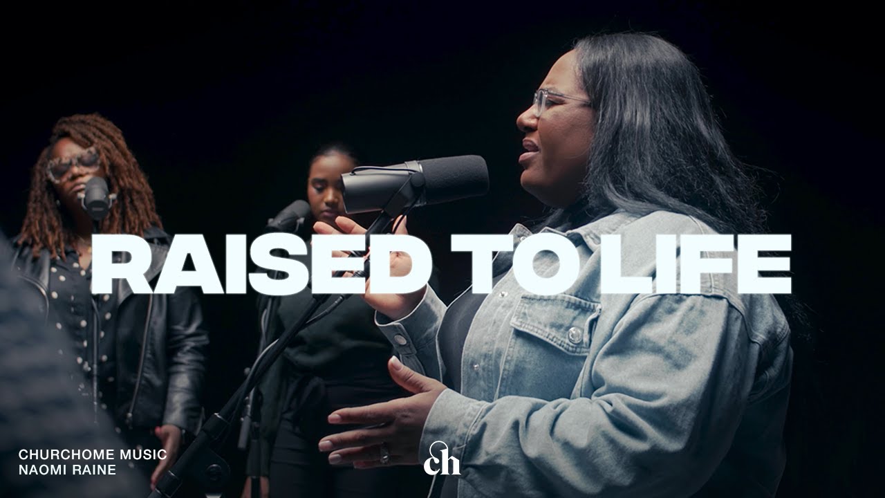 Raised to Life | Naomi Raine & Churchome Music