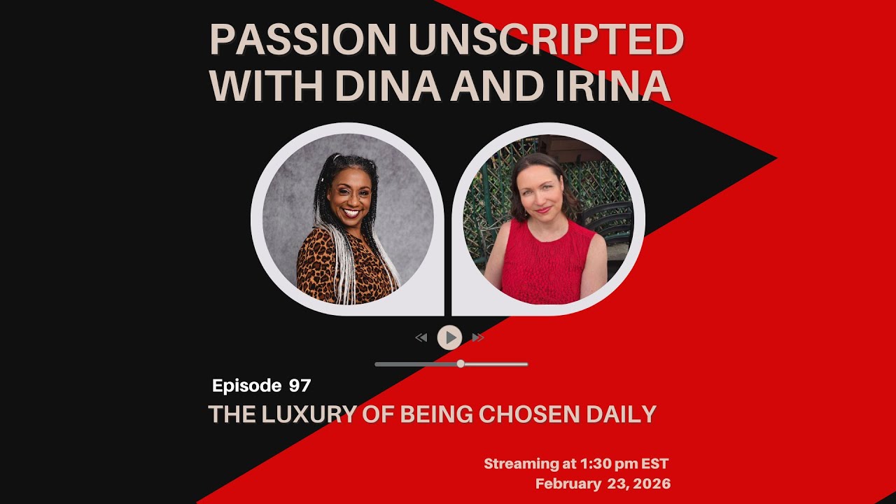Passion Unscripted Episode 97: The Luxury of Being Chosen Daily