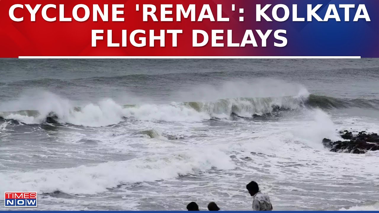 Cyclone 'Remal' Impact: Flight Delays at Kolkata Airport Amid Heavy Rain and Winds