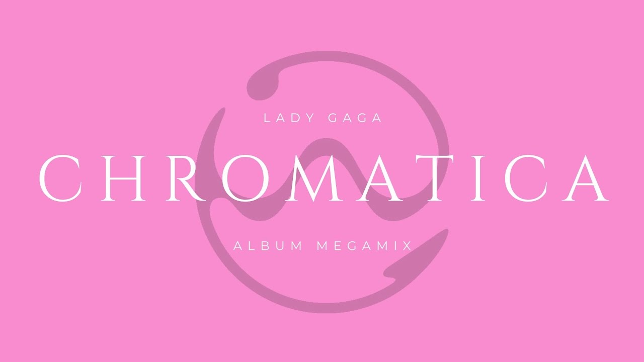Lady Gaga - Chromatica (Album Megamix)