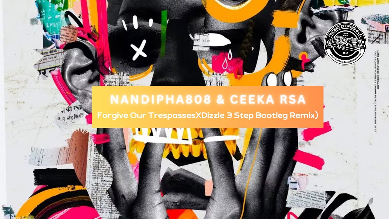 NANDIPHA808 & CEEKA RSA - Forgive Our Trespasses (XDizzle 3 Step Bootleg Remix)