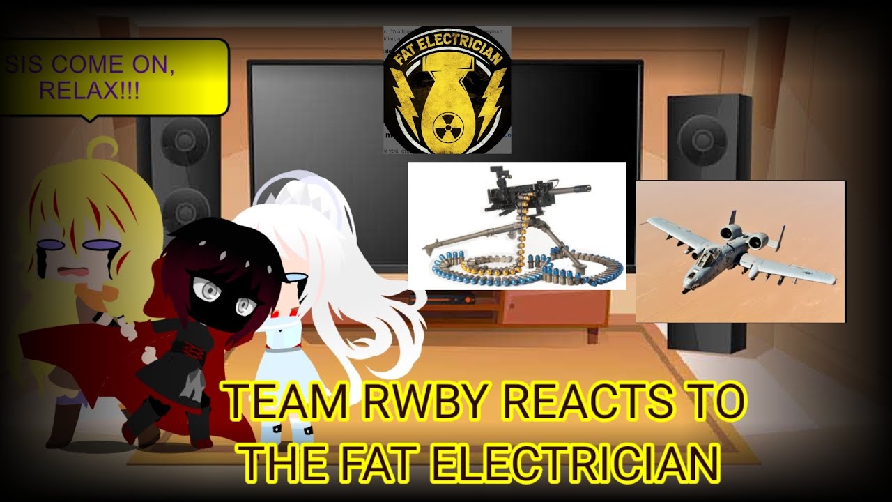 Team RWBY reacts to the Fat Electrician 
