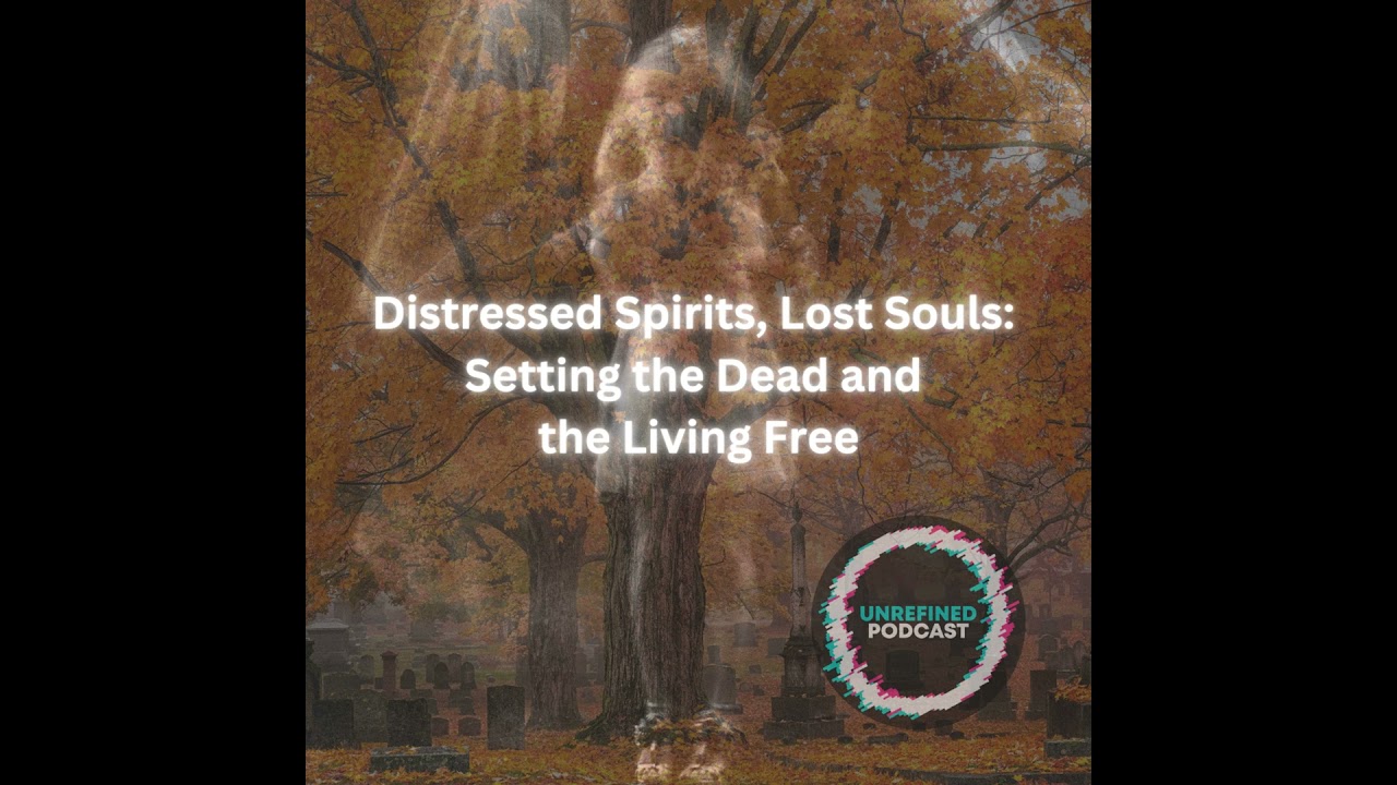 E120 Distressed Spirits, Lost Souls: Setting the Dead and the Living Free
