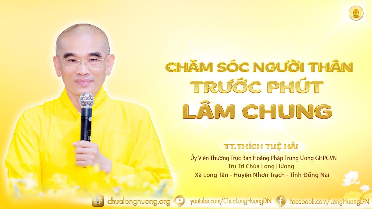 Chăm Sóc Người Thân Trước Phút Lâm Chung -  TT. Thích Tuệ Hải  - Chùa Long Hương