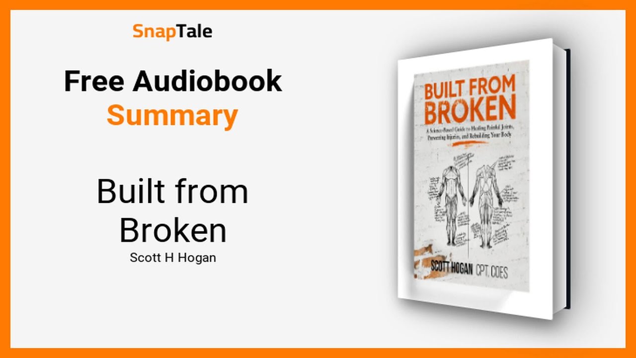 Built from Broken by Scott H Hogan: 14 Minute Summary