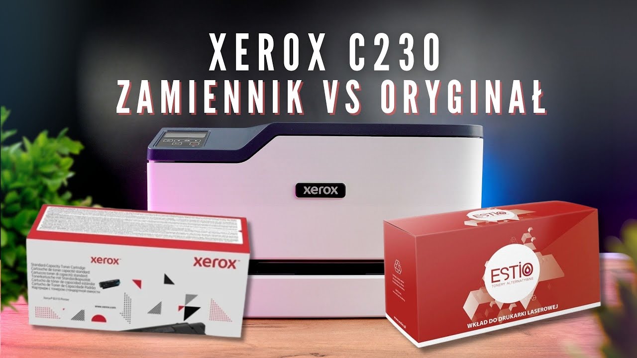Toner zamiennik vs oryginał w drukarce Xerox C230 + instrukcja wymiany tonerów