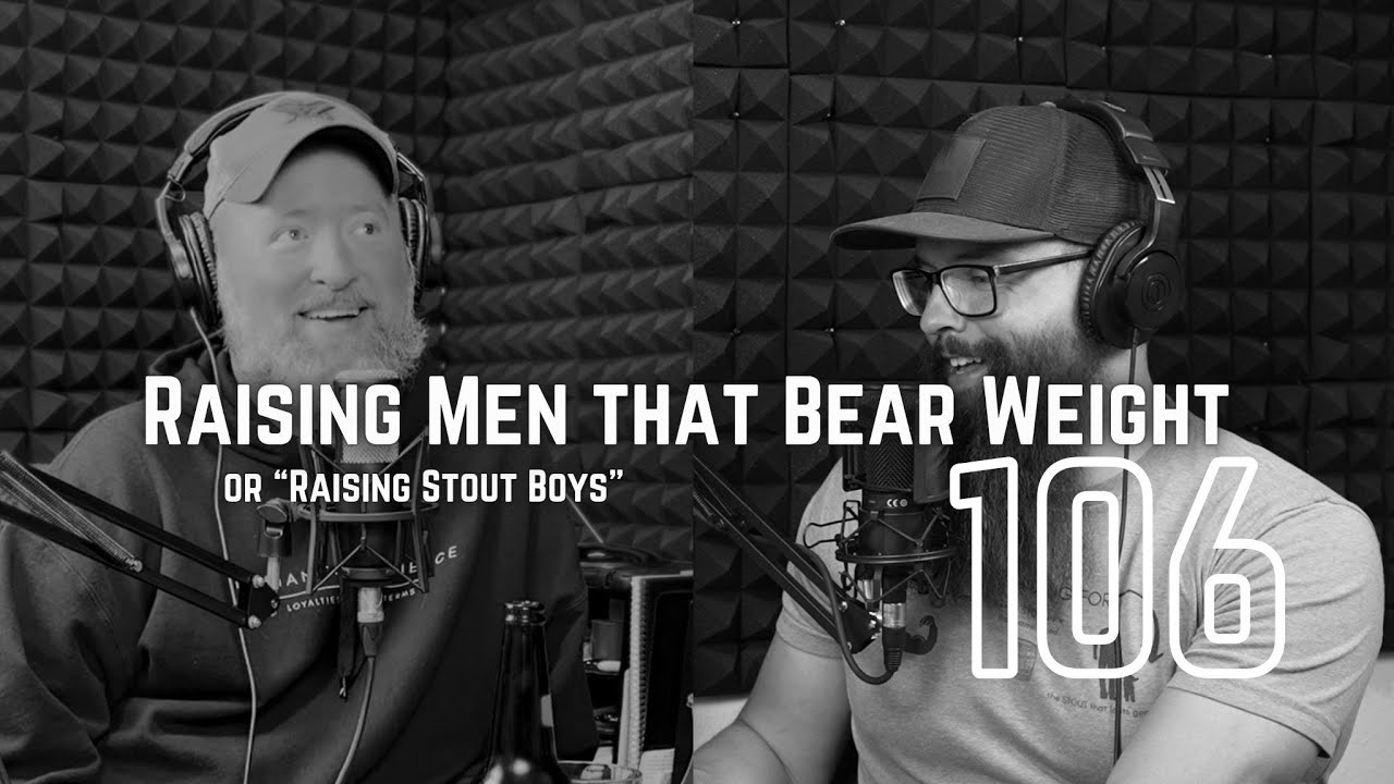 Raising Men that Bear Weight or “Raising Stout Boys” Ep 106
