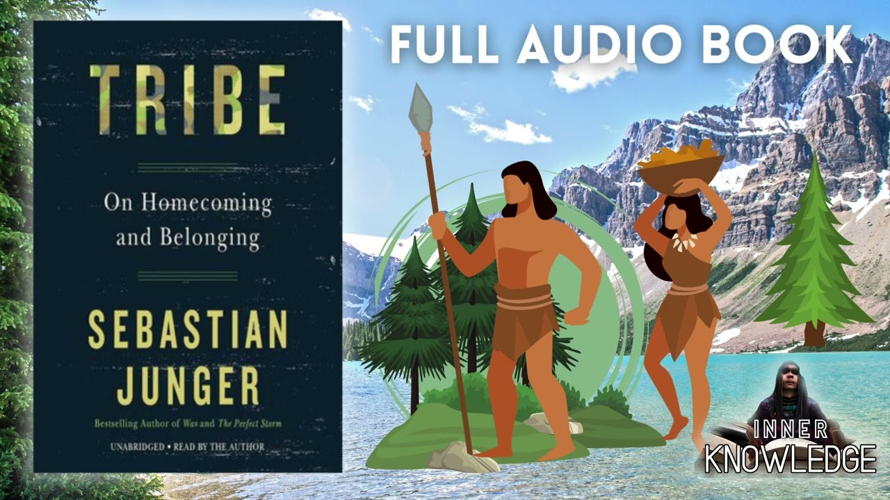 Tribe: On Homecoming and Belonging - Sebastian Junger - Listen If You Feel Disconnected & Lost
