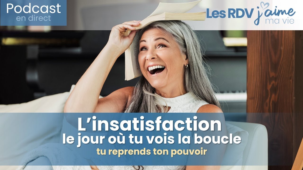 L'insatisfaction ! Le jour où tu vois la boucle, tu reprends ton pouvoir