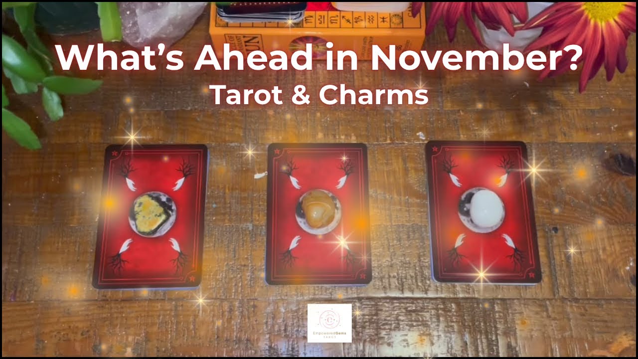 Pick-a-Card: November! What&rsquo;s ahead for you? Tarot & Charms 🪄❤️&zwj;🔥🌼