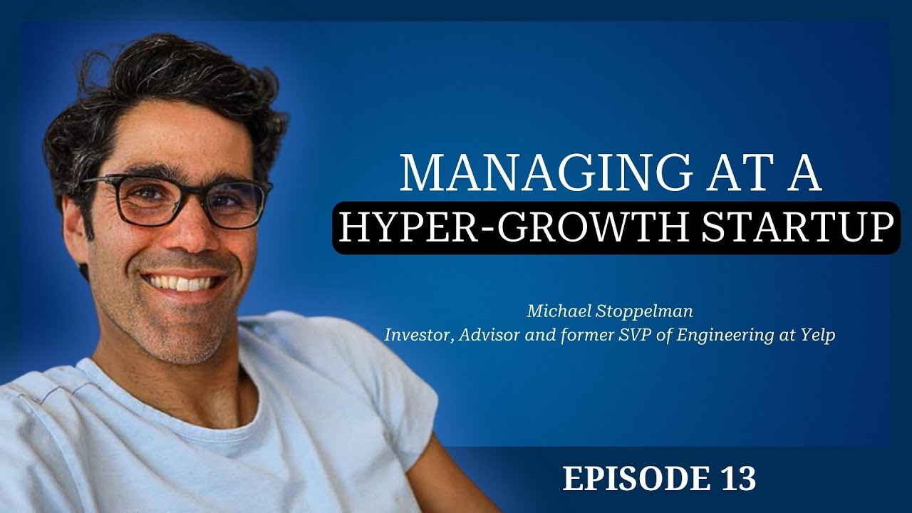 Michael Stoppelman: Managing at a Hyper-Growth Startup