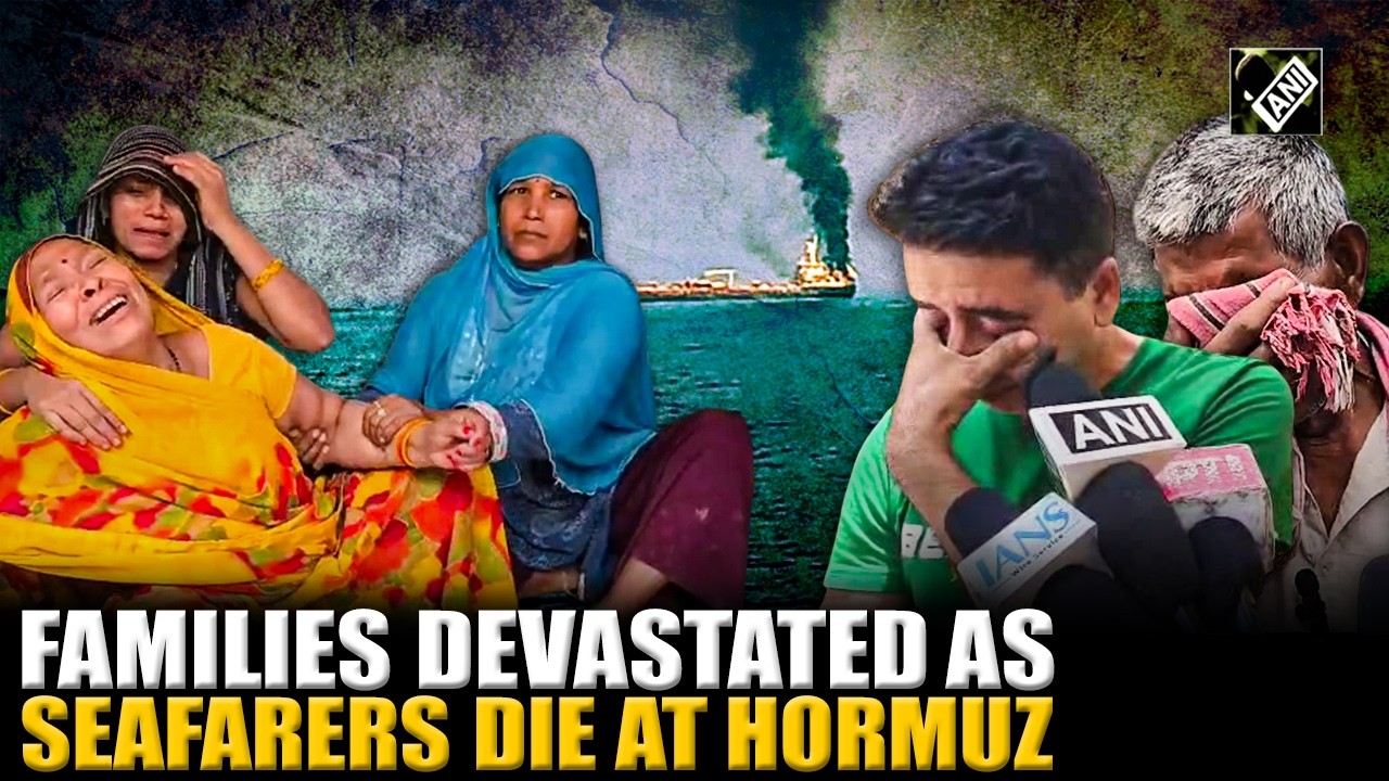 Families devastated after Indian seafarers die in attack on vessel near Hormuz | US-Israel-Iran