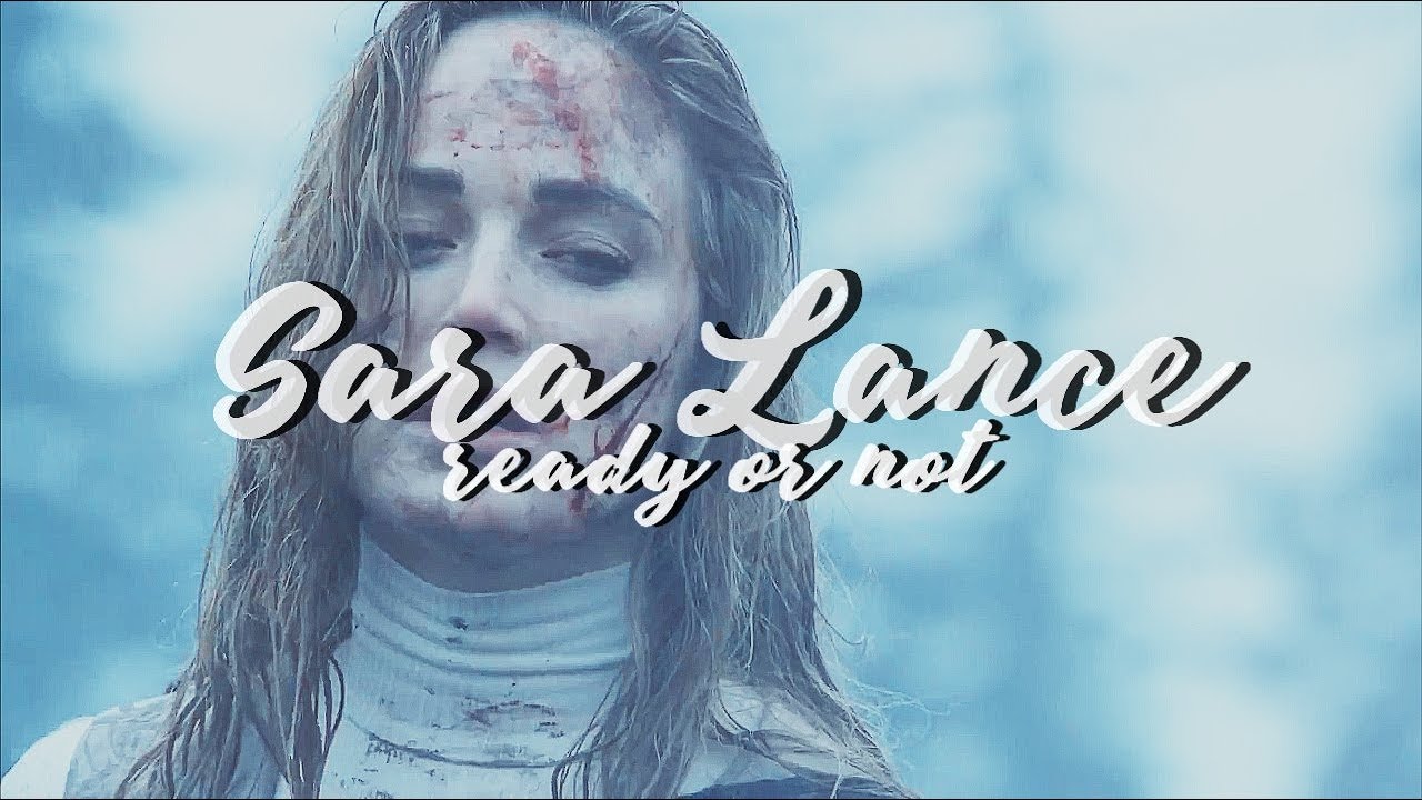 Sara Lance || ready or not