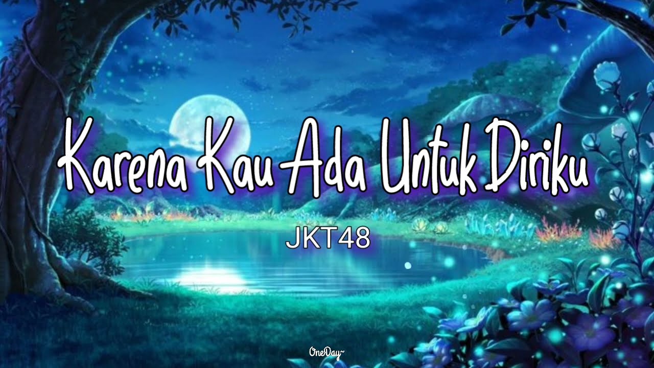 JKT48 - Karena Kau Ada Untuk Diriku (lirik lagu)