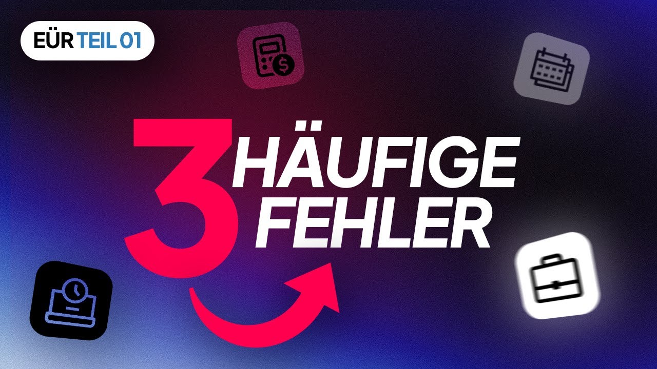EÜR für Selbstständige Teil 1: 3 häufige Fehler