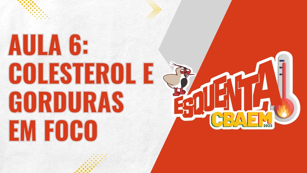ESQUENTA CBAEM: Aula 6 - Dislipidemia em foco!