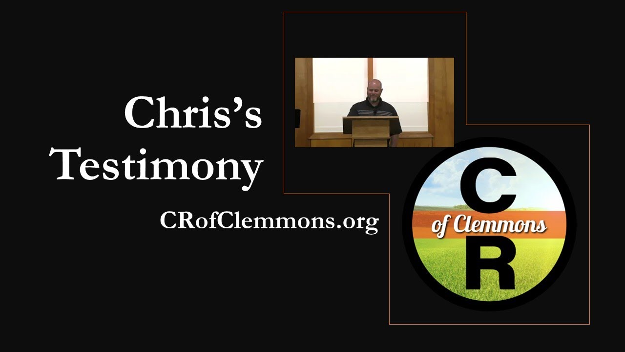 Celebrate Recovery of Clemmons: Chris's Testimony