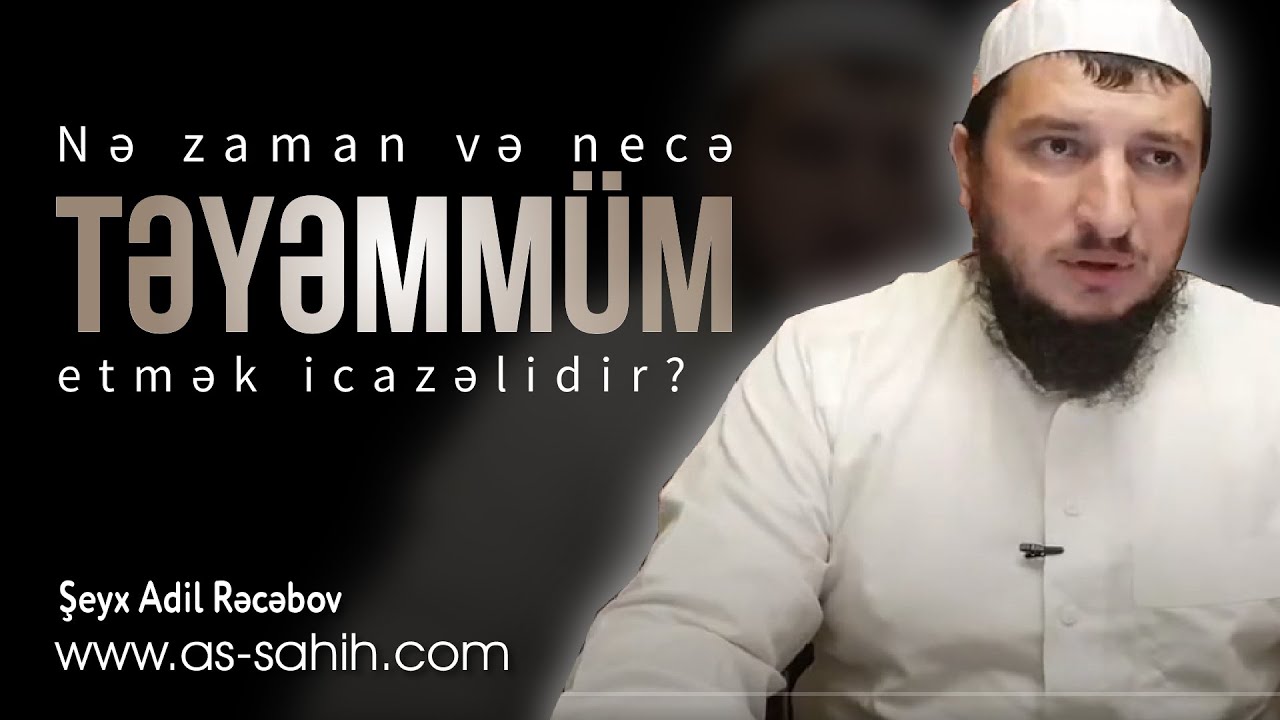 Nə zaman və necə təyəmm&uuml;m etmək icazəlidir? \ Şeyx Adil Rəcəbov