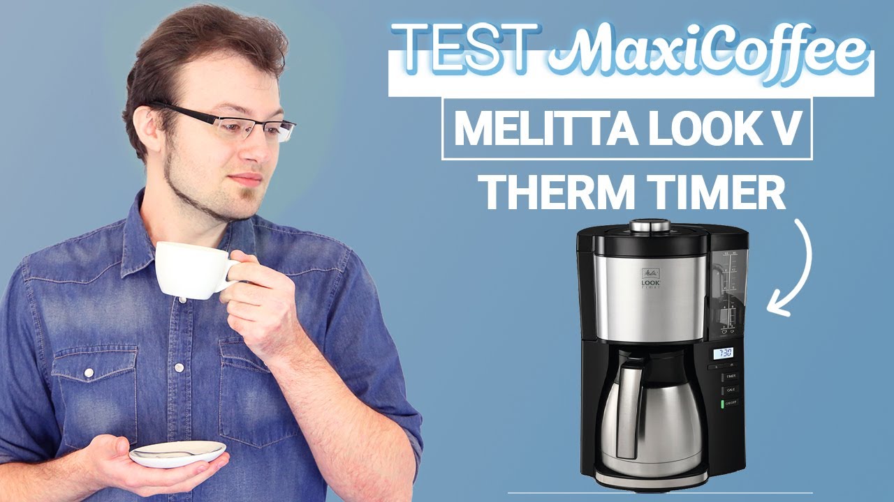 MELITTA LOOK V THERM TIMER | Cafetière filtre | Le Test MaxiCoffee