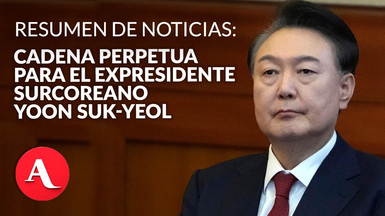 Condenan a cadena perpetua al expresidente surcoreano Yoon Suk Yeol por insurrección | Resumen