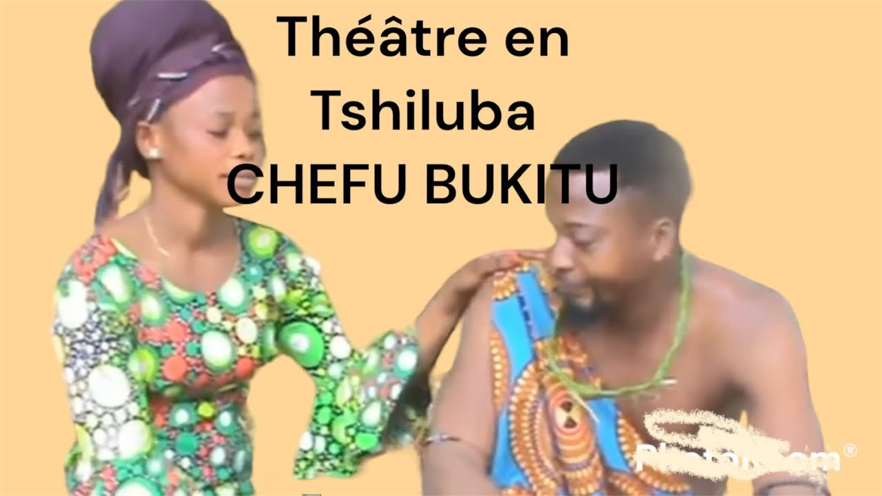 CHEFU BUKITU THEATRE CONGOLAIS MU TSHILUBA 2023