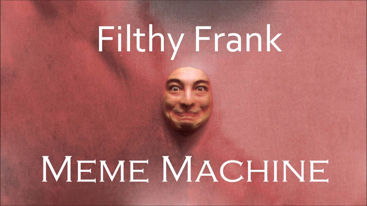 Filthy Frank - Meme Machine (Audio)