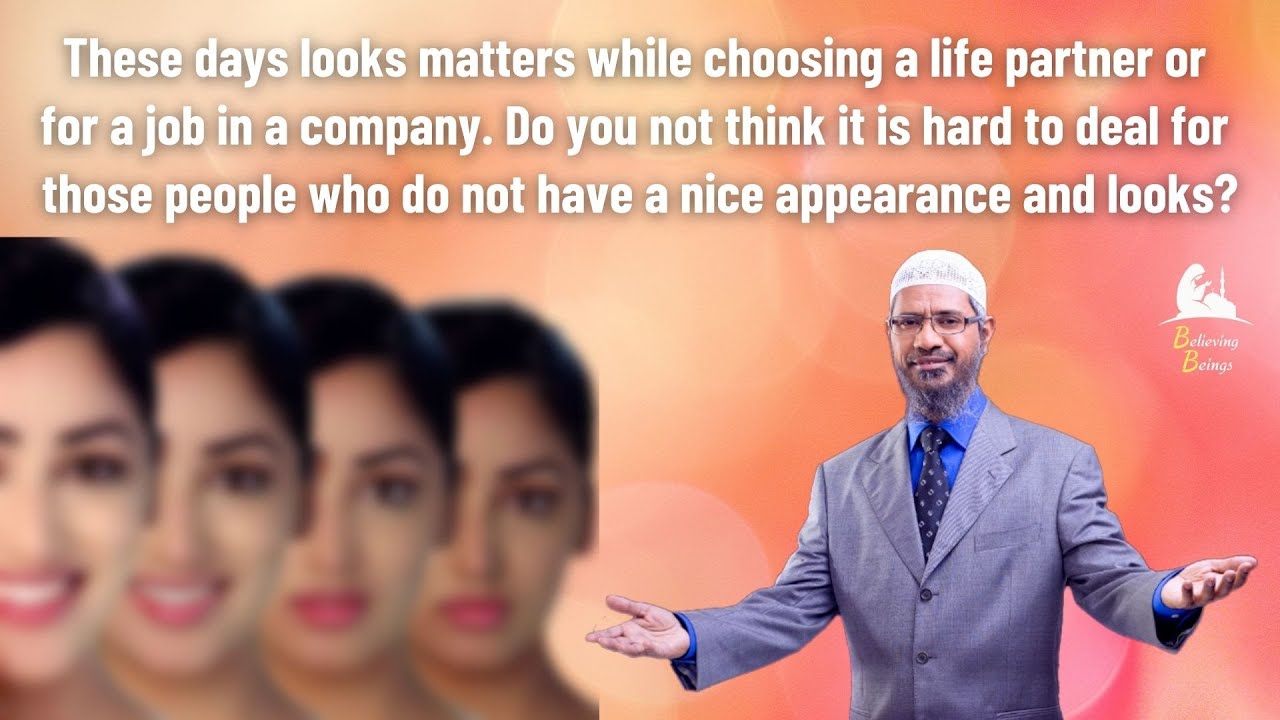 Is it not Unfair to those who do not have Nice Looks or Fair Skin Tone? - Dr. Zakir Naik