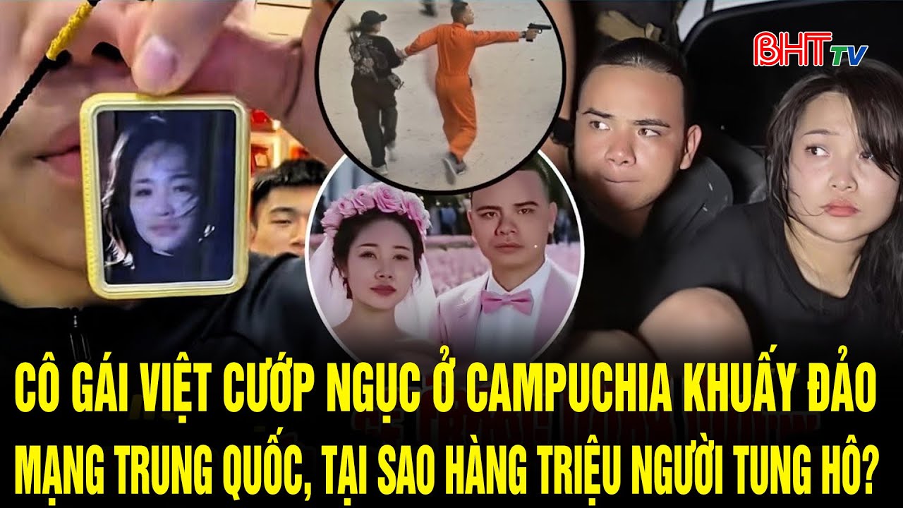 Cô gái Việt cướp ngục ở Campuchia khuấy đảo mạng Trung Quốc | Truyền hình Hà Tĩnh