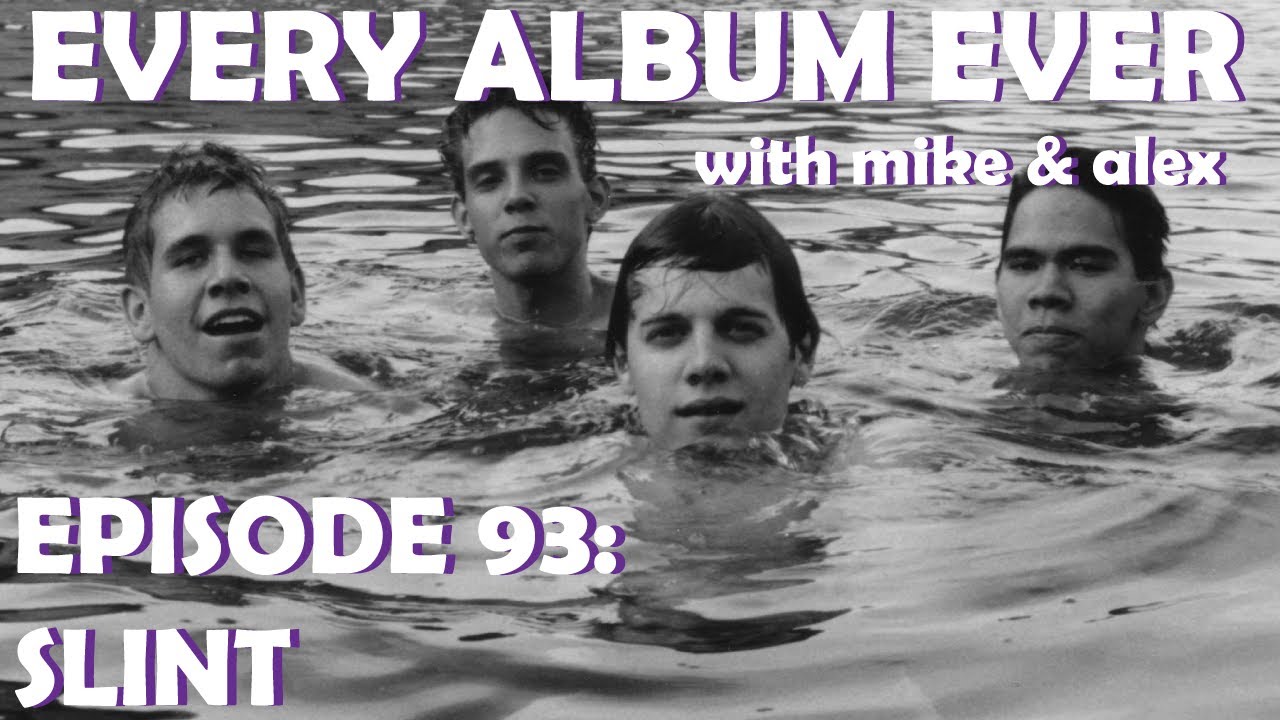 Every Album Ever | Episode 93: Slint