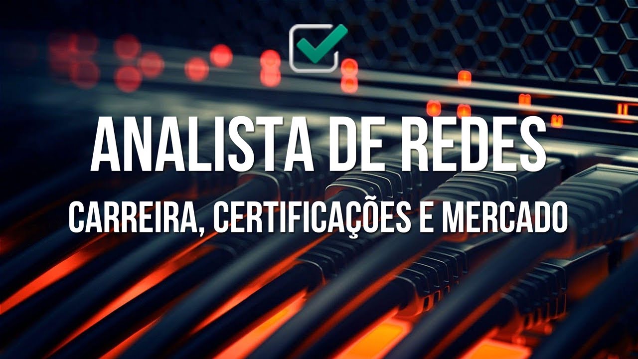 Analista de Redes - Carreira, Certificações e Mercado