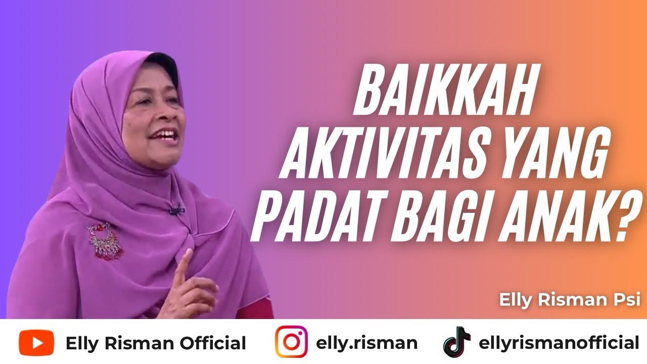 ANAK PUNYA AKTIFITAS SEHARIAN PENUH, SETUJU ATAU GA? - Elly Risman Psi