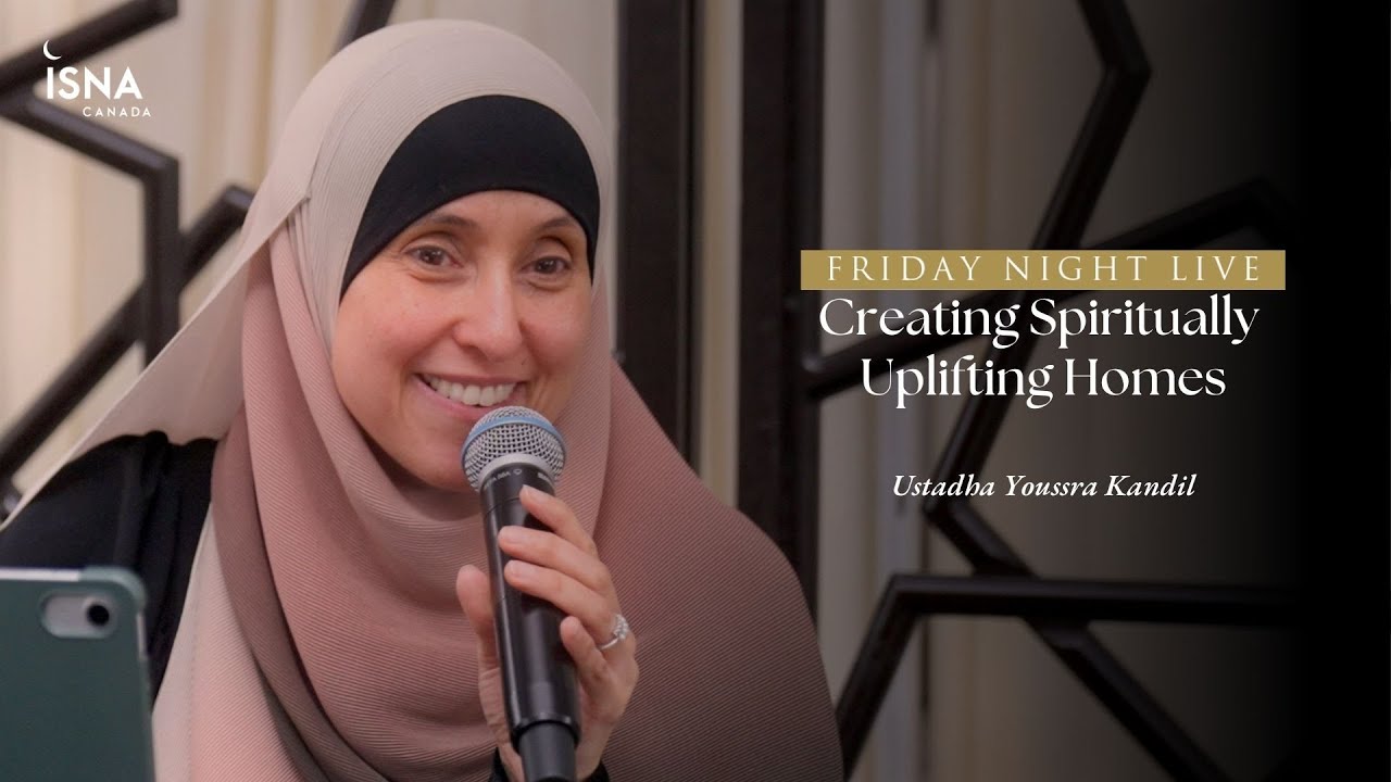 Creating Spiritually Uplifting Homes | Ustadha Youssra Kandil