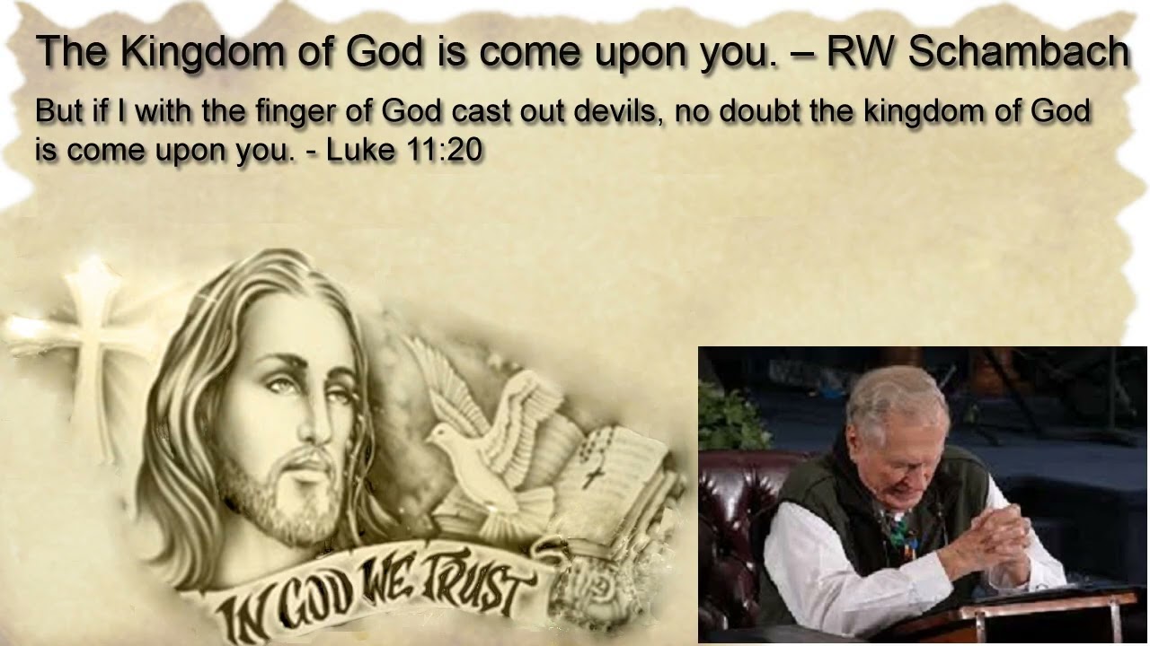 The Kingdom of God is Come Upon You - RW Schambach