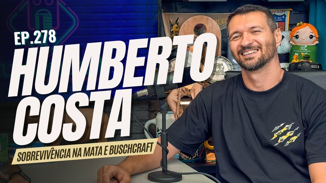 #278 - HUMBERTO COSTA [SOBREVIV&Ecirc;NCIA NA MATA E BUSHCRAFT]