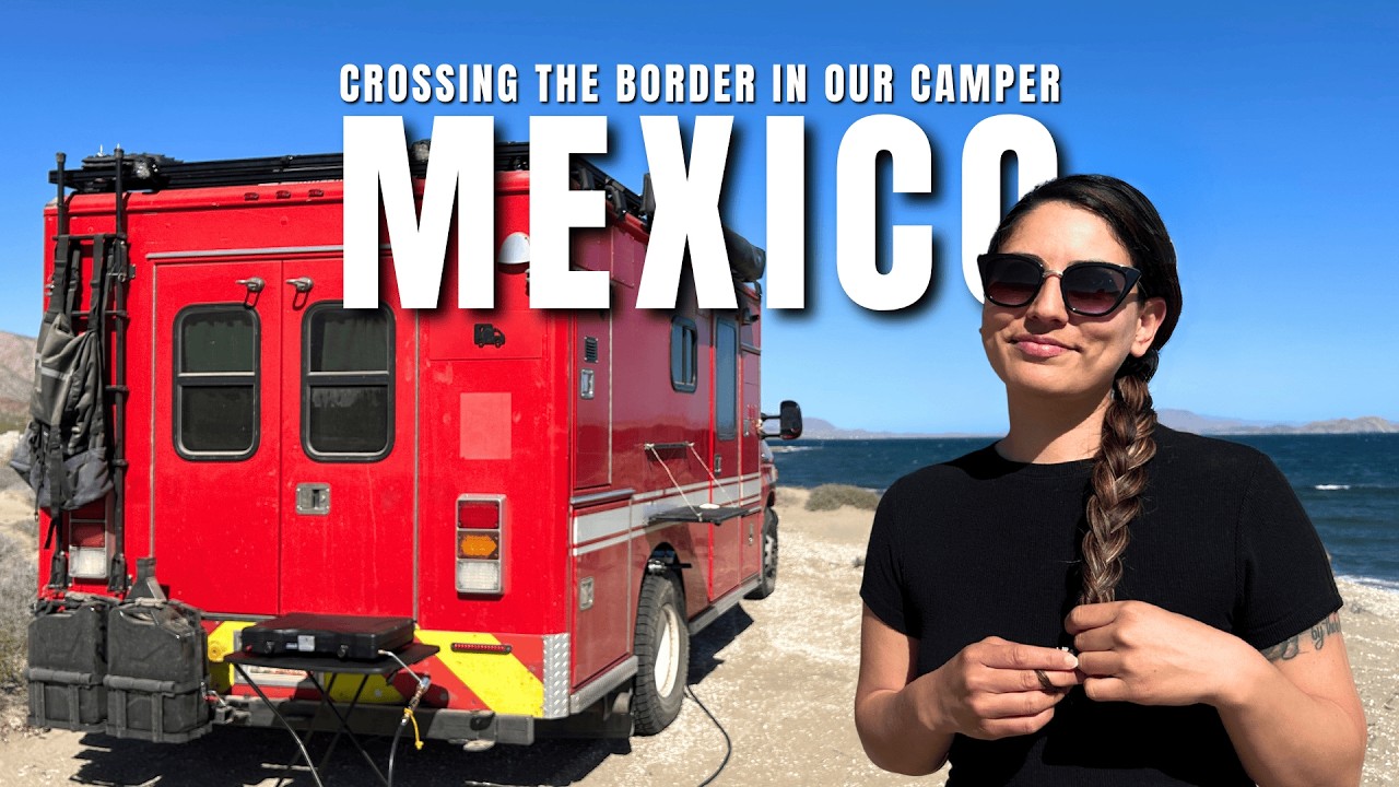 MEXICO | Crossing Into Baja In An Old Converted Ambulance