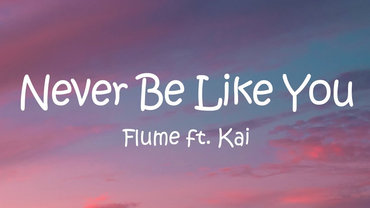 Flume - Never Be Like You (Lyrics) ft. Kai