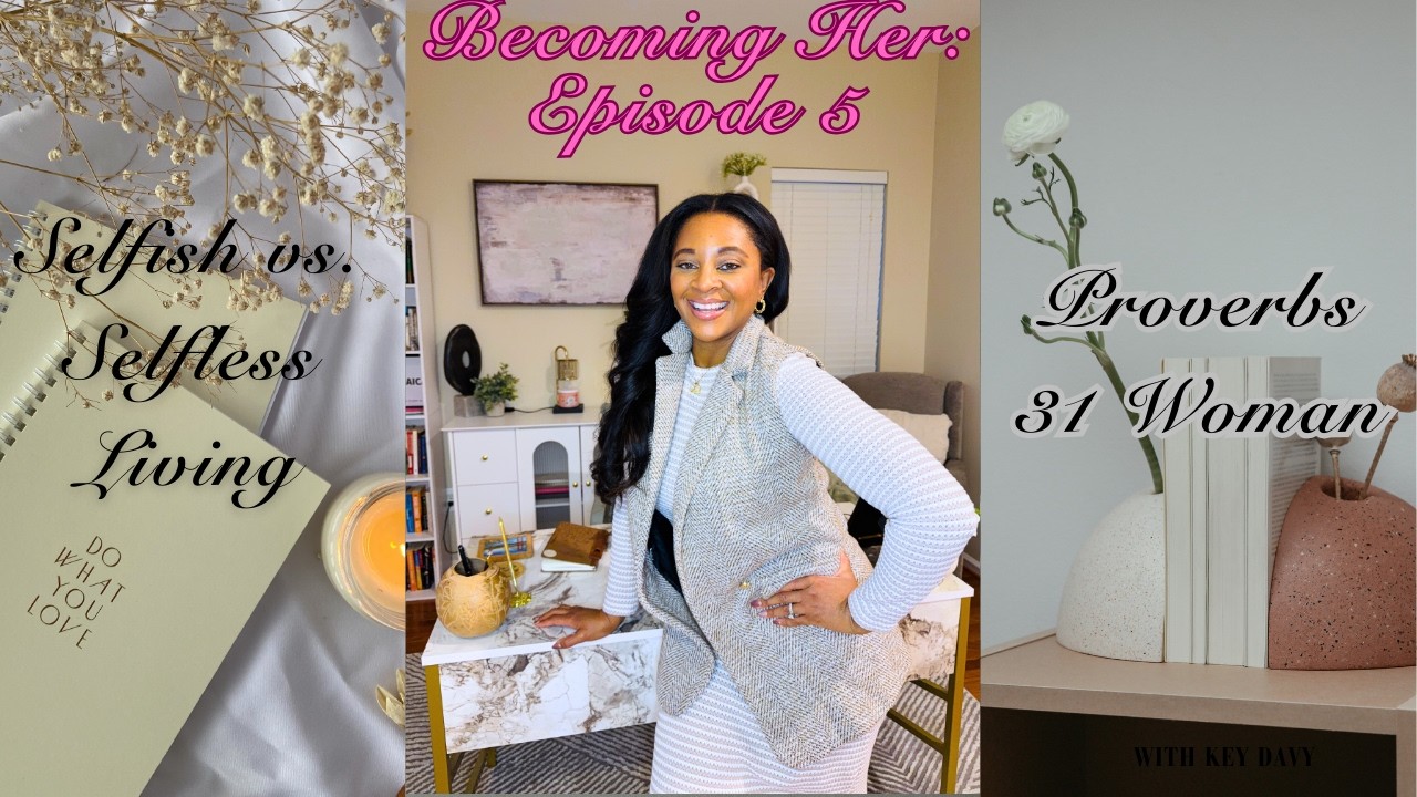 Becoming Her Pt. 5 | Are You Selfish or Selfless? | God's Church Is Still Powerful |Proverbs31 Woman