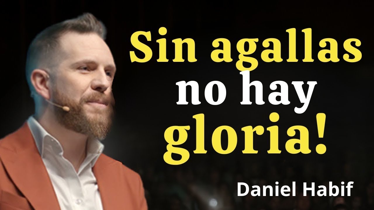Sin agallas, no hay gloria. — Motivación de Daniel Habif
