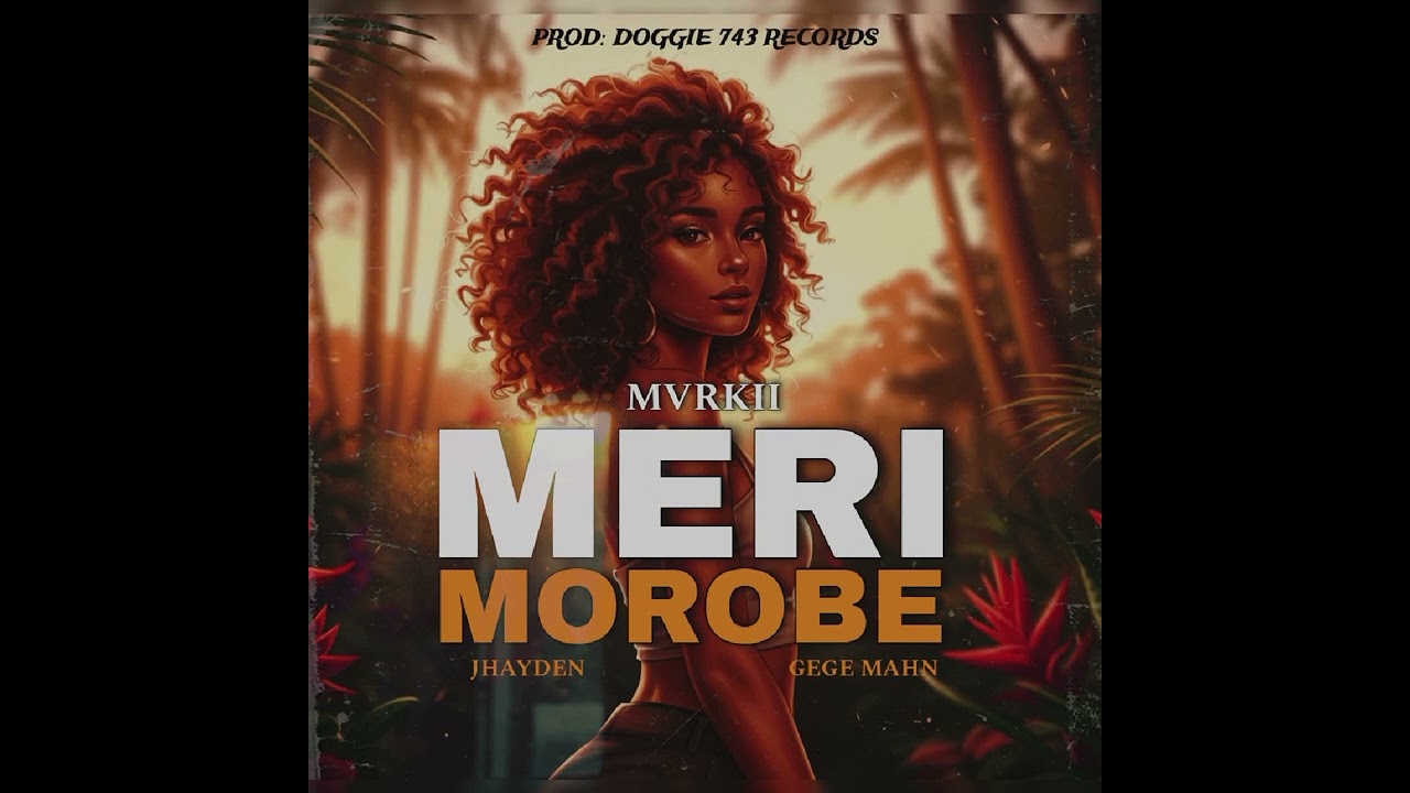 Meri Morobe_-_Mvrkii Ft. Jhayden & Gege Mahn [2026 Official music]