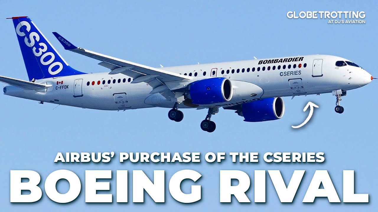 BOEING RIVAL? - Why Airbus Bought The CSeries