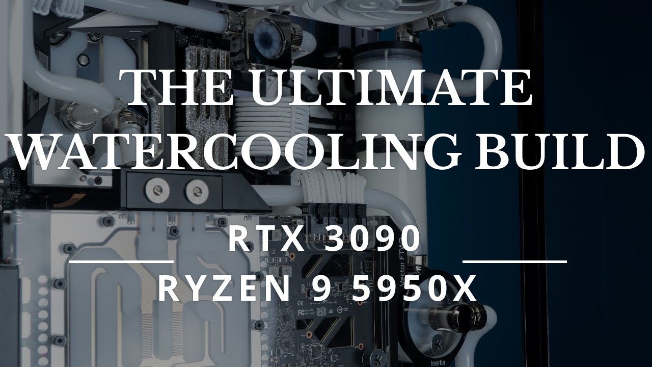 THE ULTIMATE WATERCOOLING BUILD - RTX 3090 - Ryzen 9 5950X