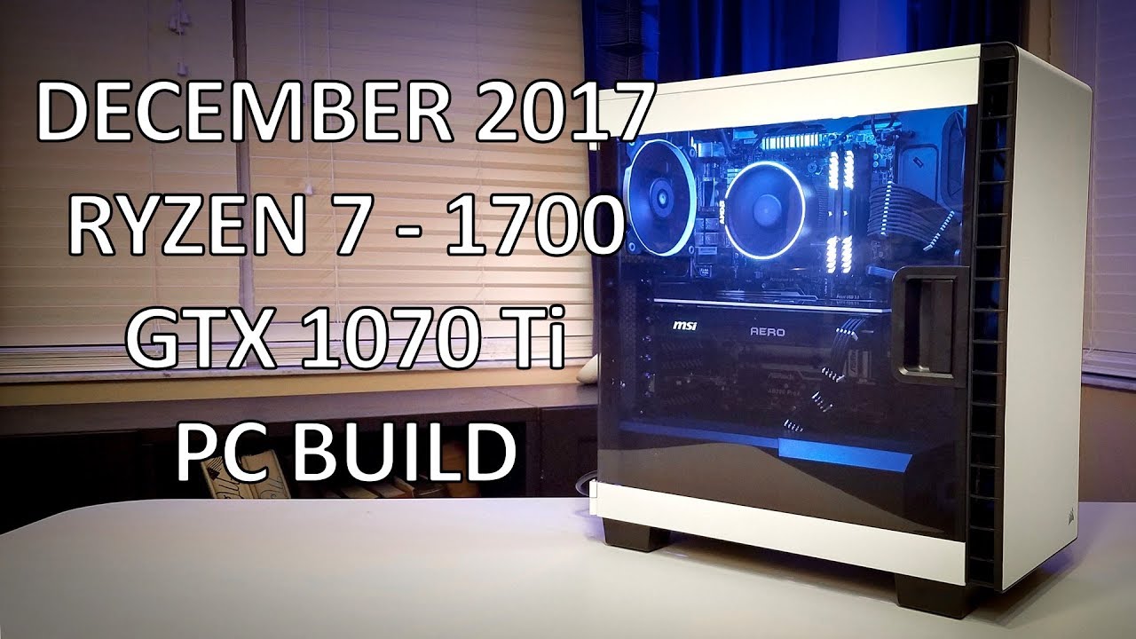 December 2017 - $1,300 Gaming PC Build Time Lapse – Ryzen 7 1700 – GTX 1070ti - Carbide 400c