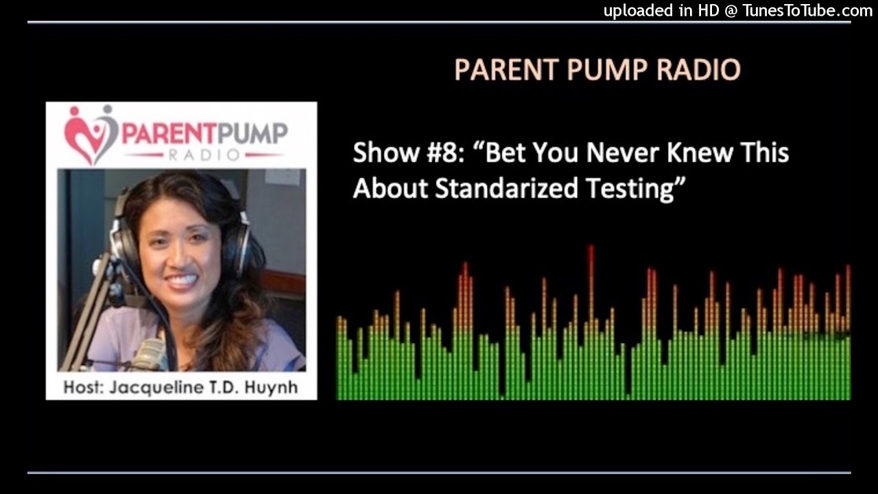 8) “Bet You Never Knew This About Standardized Testing…..”  on Parent Pump Radio