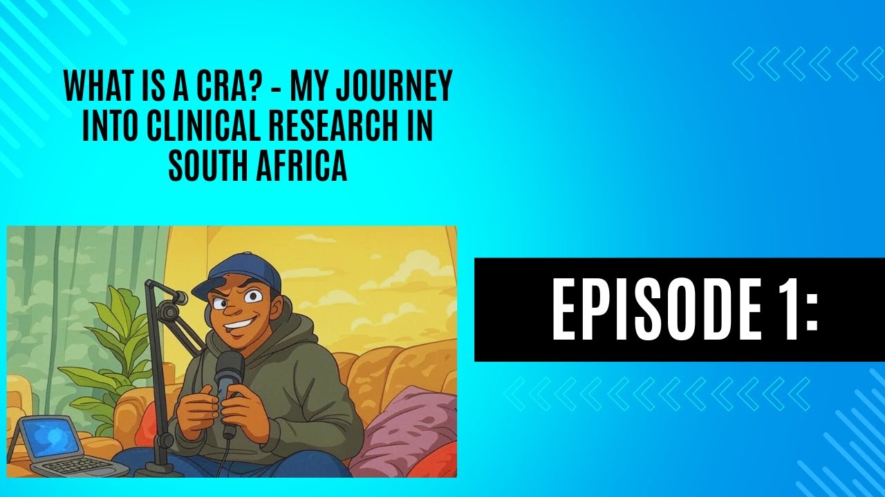 Episode 1: What is a CRA? – My Journey into Clinical Research in South Africa
