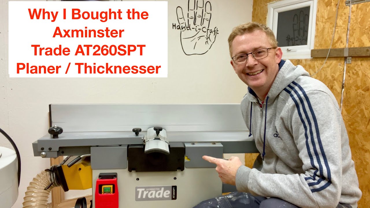 Why I Bought the Axminster Trade SPT260 Planer / Thicknesser