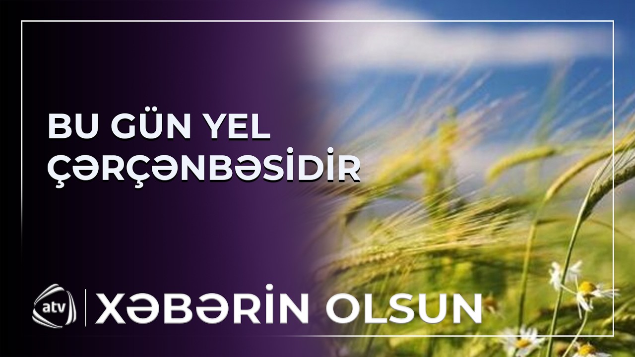 Küləklə gələn yazın müjdəsi - Yel çərşənbəsi / Xəbərin olsun