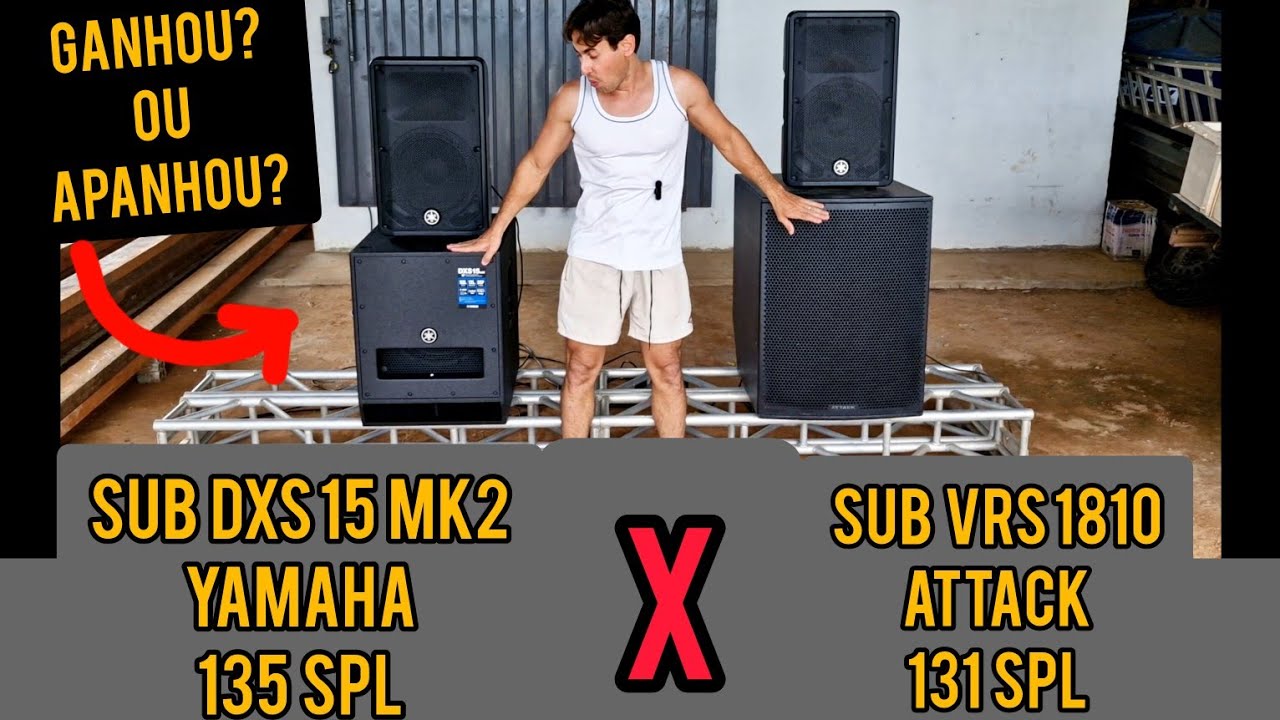 Subwoofer Yamaha Dxs 15 VS Subwoofer attack vrs 1810.  QUAL BATE MAIS ??