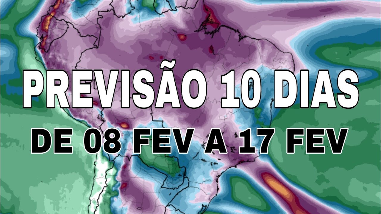 PREVISÃO BRASIL 10 dias de 08 FEV a 17 FEV de 2026 (atualização)