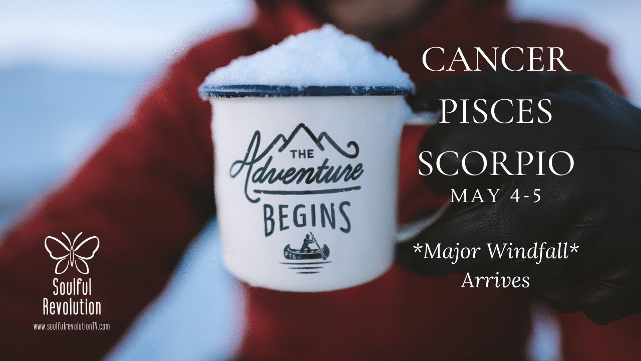 CANCER PISCES SCORPIO Celebrate! A *Major Windfall* Arrives WATER Sign May 4-5